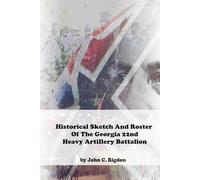 Historical Sketch And Roster Of The Georgia 22nd Heavy Artillery Battalion