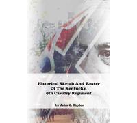 Historical Sketch And Roster Of The Kentucky 9th Cavalry Regiment