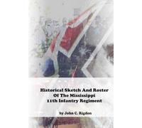 Historical Sketch And Roster Of The Mississippi 11th Infantry Regiment