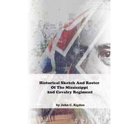Historical Sketch And Roster Of The Mississippi 2nd Cavalry Regiment