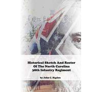 Historical Sketch And Roster Of The North Carolina 38th Infantry Regiment (North Carolina Regimental History Series)