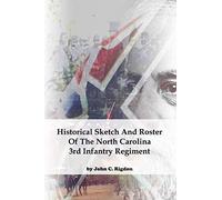 Historical Sketch And Roster Of The North Carolina 3rd Infantry Regiment (North Carolina Regimental History Series)
