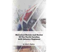 Historical Sketch And Roster Of The North Carolina 60th Infantry Regiment (North Carolina Regimental History Series)