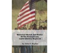 Historical Sketch And Roster Of The Pennsylvania 145th Infantry Regiment
