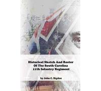 Historical Sketch And Roster Of The South Carolina 11th Infantry Regiment (South Carolina Regimental History Series)