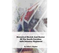 Historical Sketch And Roster of the South Carolina 25th Infantry Regiment