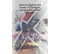 Historical Sketch And Roster Of The South Carolina 3rd Cavalry Regiment (South Carolina Regimental History Series)