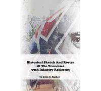 Historical Sketch And Roster Of The Tennessee 59th Infantry Regiment (Tennessee Regimental History Series)