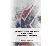 Historical Sketch And Roster Of The Virginia 40th Infantry Regiment