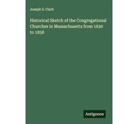 Historical Sketch of the Congregational Churches in Massachusetts from 1620 to 1858