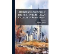 Historical Sketch Of The First Presbyterian Church In Saint Louis