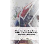 Historical Sketch & Roster of the Alabama 4th Cavalry Regiment (Roddey's)