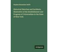 Historical Sketches and Incidents, Illustrative of the Establishment and Progress of Universalism in the State of New York