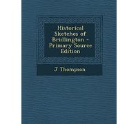 Historical Sketches of Bridlington - Primary Source Edition