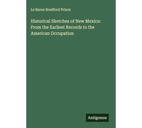 Historical Sketches of New Mexico: From the Earliest Records to the American Occupation