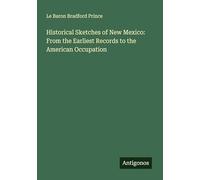 Historical Sketches of New Mexico: From the Earliest Records to the American Occupation
