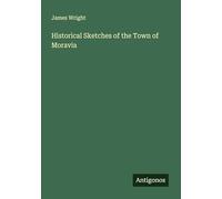 Historical Sketches of the Town of Moravia
