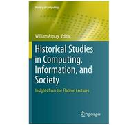 Historical Studies In Computing, Information, And Society