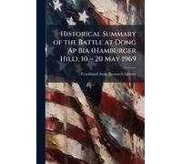 Historical Summary Of The Battle At Dong Ap Bia (Hamburger Hill), 10 Â" 20 May 1969