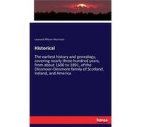 Historical The earliest history and genealogy covering nearly three hundred years from about 1600 to 1891 of the DinsmoorDinsmore family of Scotland Irela Leonard Allison MorrisonLeonard Allison Morri