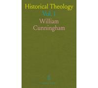Historical Theology: A Review of the Principal Doctrinal Discussions in the Christian Church Since the Apostolic Age