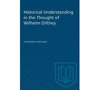 Historical Understanding In The Thought Of Wilhelm Dilthey