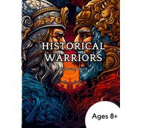 Historical Warriors: Coloring Book: Coloring Book For Ages 8 And Up That Shows Ready Some Of History's Greatest Warriors Through Different Historical Periods And Locations.
