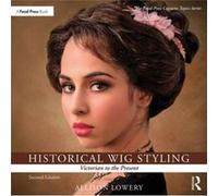 Historical Wig Styling Victorian to the Present by Lowery & Allison Wig and Makeup Specialist & Austin Performing Arts Center & University of Texas & Aust Lowery, Allison (Wig and Makeup Specialist, A