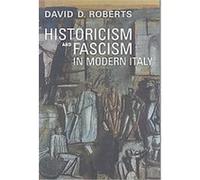 Historicism and Fascism in Modern Italy, Toronto Italian Studies David D. Roberts (Auteur)