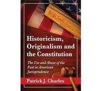 Historicism Originalism and the Constitution - Patrick J. Charles - McFarland amp Co Inc - Livre en Anglais - Paperback Patrick J. CharlesPatrick J. Charles (Auteur)