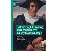 Historicizing Life-Writing And Egodocuments In Early Modern Europe