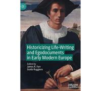 Historicizing Life-Writing And Egodocuments In Early Modern Europe