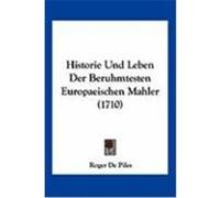 Historie Und Leben Der Beruhmtesten Europaeischen Mahler (1710) De Piles, Roger (Auteur)
