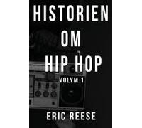 Historien Om Hip Hop: Volym 1 (Swedish Edition)