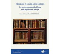 Historiens Et Érudits À Leur Écritoire - Les Oeuvres Monumentales À Rome Entre République Et Principat