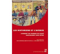 Historiens et l'avenir Comment les hommes du passé imaginaient leur futur - Florence Bertrand - Publication Universite Provence - broché - Etude