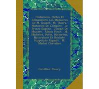 Historiens, Poëtes Et Romanciers: Les Mémoires De M. Guizot. M. Thiers, Historien De L'empire. Le Prince Eugéne. Joseph De Maistre. Alexis Piron. ... Hippolyte Rigault. M. Michel Chevalier