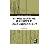 Histories, Adaptations, And Legacies Of Tinker, Tailor, Soldier, Spy