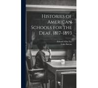 Histories Of American Schools For The Deaf, 1817-1893