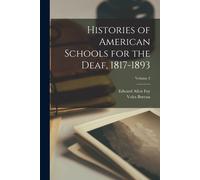 Histories Of American Schools For The Deaf, 1817-1893; Volume 2