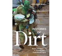 Histories of Dirt: Media and Urban Life in Colonial and Postcolonial Lagos