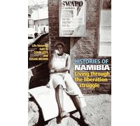 Histories of Namibia: Living Through the Liberation Struggle