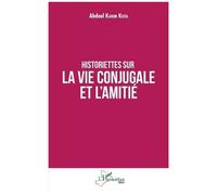Historiettes sur la vie conjugale et l'amitié - Abdoul Karim Keita - L'harmattan - broché - Roman