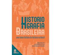 Historiografia brasileira: uma breve história da história no Brasil
