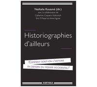 Historiographies D'ailleurs - Comment Écrit-On L'histoire En Dehors Du Monde Occidental ?