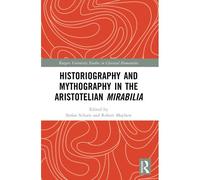 Historiography And Mythography In The Aristotelian Mirabilia