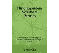 Historiopaideia Volume 8 Pericles: Twelve Mythopsychological Concepts from the Golden Age of Athens