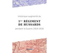 Historique augmenté du 1ᵉʳ Régiment de Hussards pendant la Guerre 1914-1918
