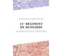 Historique augmenté du 11ᵉ Régiment de Hussards pendant la Guerre 1914-1918