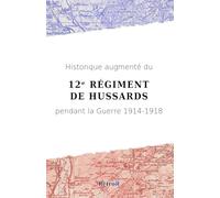 Historique augmenté du 12ᵉ Régiment de Hussards pendant la Guerre 1914-1918